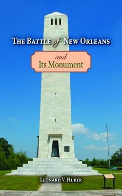 The Battle of New Orleans and Its Monument by Huber, Leonard