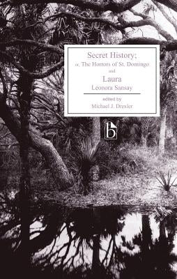 Secret History; Or, the Horrors of St. Domingo and Laura by Sansay, Leonora