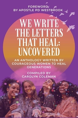 We Write the Letters That Heal: Uncovered by Coleman, Carolyn