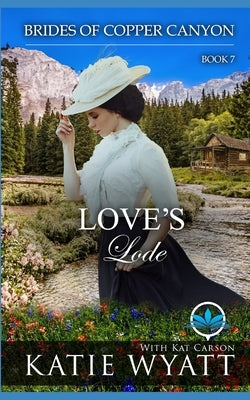 Love's Lode: A Sweet Christian Historical Western Religious Romance by Carson, Kat