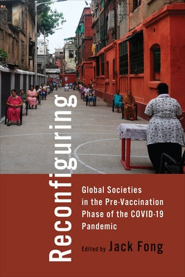 Reconfiguring Global Societies in the Pre-Vaccination Phase of the COVID-19 Pandemic by Fong, Jack