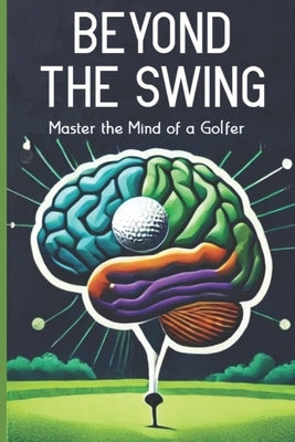 Beyond The Swing: Master the Mind of a Golfer by MacPherson, Gavin