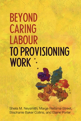 Beyond Caring Labour to Provisioning Work by Neysmith, Sheila