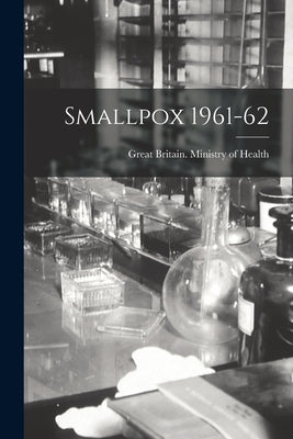 Smallpox 1961-62 by Great Britain Ministry of Health