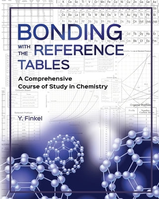 Bonding with the Reference Tables: A Comprehensive Course of Study in Chemistry by Finkel, Y.