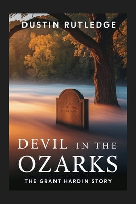 Devil in the Ozarks: The Grant Hardin Story by Rutledge, Dustin