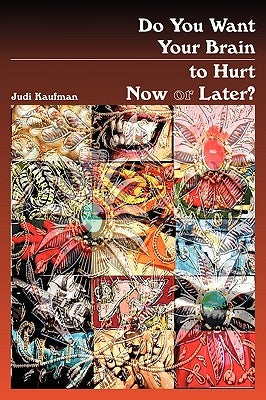 Do You Want Your Brain to Hurt Now or Later? by Kaufman, Judi