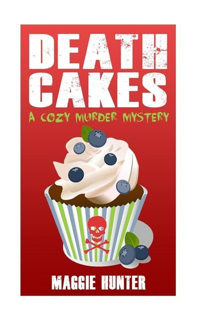 Death Cakes: A Cozy Murder Mystery by Hunter, Maggie