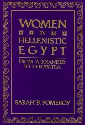 Women in Hellenistic Egypt: From Alexander to Cleopatra by Pomeroy, Sarah B.