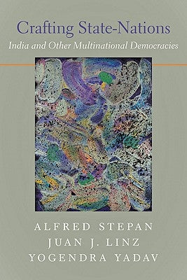 Crafting State Nations: India and Other Multinational Democracies by Stepan, Alfred