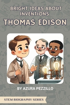 Bright Ideas About Inventions - Thomas Edison by Pezzillo, Azura