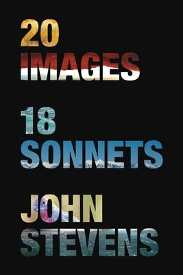 20 Images, 18 Sonnets by Stevens, John G.