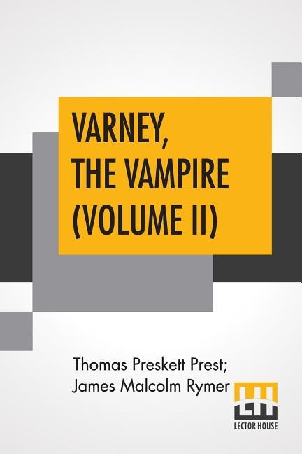 Varney, The Vampire (Volume II); Or, The Feast Of Blood. A Romance. by Prest, Thomas Preskett