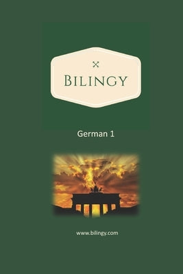 German 1: Bilingy German Beginner - Learn German easily with bilingual texts, vocabulary and audio - Master your first 1000 words in German by Bilingy