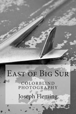 East of Big Sur: Colorblind Black & White Photography by Fleming, Joseph