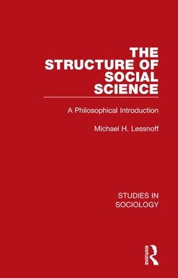 The Structure of Social Science: A Philosophical Introduction by Lessnoff, Michael H.