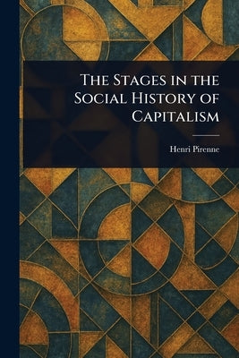 The Stages in the Social History of Capitalism by Pirenne, Henri