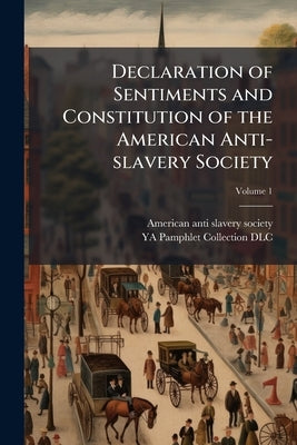 Declaration of Sentiments and Constitution of the American Anti-slavery Society by American Anti-Slavery Society [From