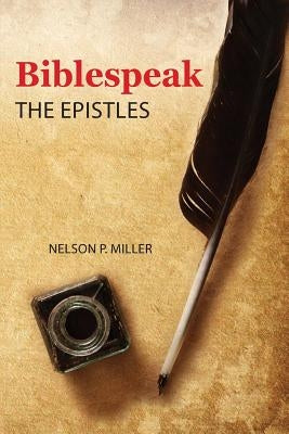 Biblespeak: The Epistles by Miller, Nelson P.