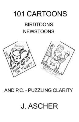 101 Cartoons Birdtoons Newstoons and P.C. Puzzling Clarity by Ascher, Jerome