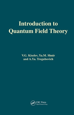 Introduction to Quantum Field Theory by Kiselev, V. Lg