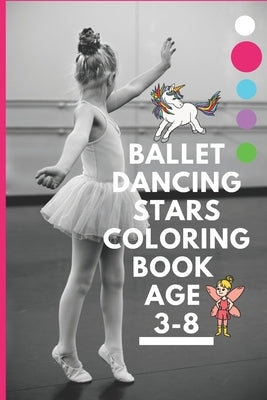 Ballet dancing stars coloring book age 3-8: Fairy Tail Ballerina, Girls Dance, Classical Dance by Arts, Flowy