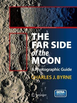 The Far Side of the Moon: A Photographic Guide by Byrne, Charles