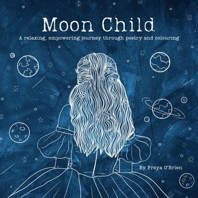 Moon Child: A relaxing, empowering journey through poetry and colouring by O'Brien, Freya
