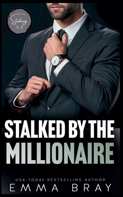 Stalked by the Millionaire by Bray, Emma