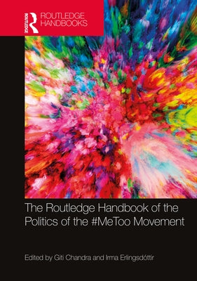The Routledge Handbook of the Politics of the #Metoo Movement by Chandra, Giti