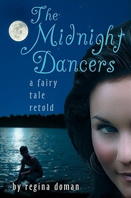 The Midnight Dancers: A Fairy Tale Retold by Doman, Regina