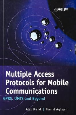 Multiple Access Protocols for Mobile Communications: Gprs, Umts and Beyond by Brand, Alex