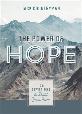 The Power of Hope: 100 Devotions to Build Your Faith by Countryman, Jack