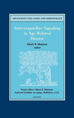 Interorganellar Signaling in Age-Related Disease: Volume 7 by Mattson, M. P.