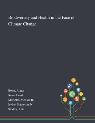 Biodiversity and Health in the Face of Climate Change by Bonn, Aletta