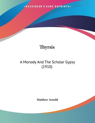 Thyrsis: A Monody And The Scholar Gypsy (1910) by Arnold, Matthew