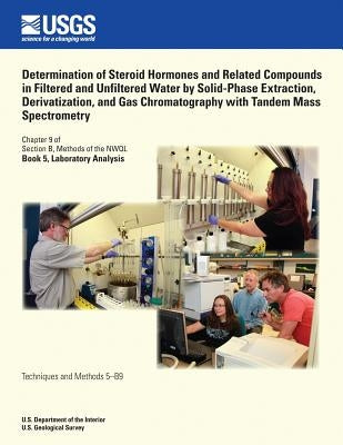 Determination of Steroid Hormones and Related Compounds in Filtered and Unfiltered Water by Solid-Phase Extraction, Derivatization, and Gas Chromatogr by Gray, James L.