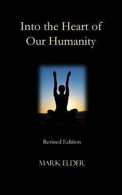 Into the Heart of Our Humanity: Revised Edition by Elder, Mark
