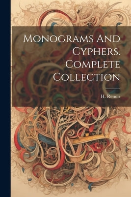 Monograms And Cyphers. Complete Collection by Renoir, H.