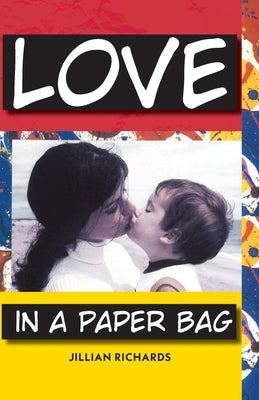 Love in a Paper Bag: Learning from Life by Richards, Jillian