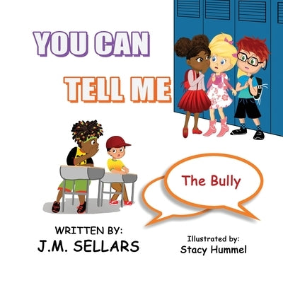 You Can Tell Me: The Bully by Sellars, Juan M.