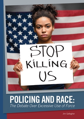 Policing and Race: The Debate Over Excessive Use of Force by Gallagher, Jim
