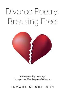 Divorce Poetry: Breaking Free by Mendelson, Tamara