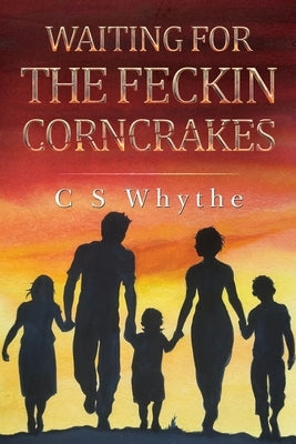 Waiting for the Feckin Corncrakes by Whyte, C. S.