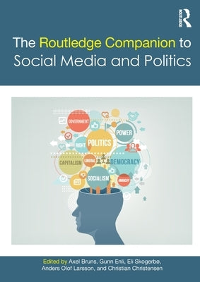 The Routledge Companion to Social Media and Politics by Bruns, Axel