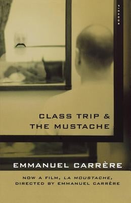 Class Trip & the Mustache by Carrère, Emmanuel