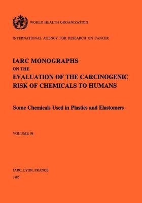 Some Chemicals Used in Plastics and Elastomers by The International Agency for Research on