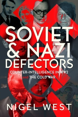 Soviet and Nazi Defectors: Counter-Intelligence in Ww2 and the Cold War by West, Nigel