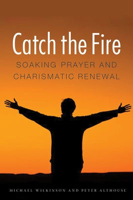 Catch the Fire by Wilkinson, Michael