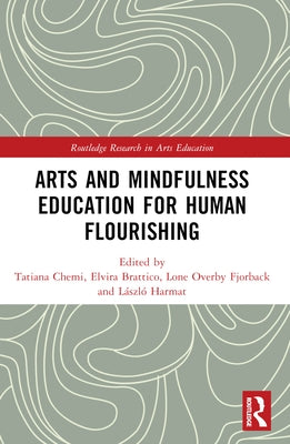 Arts and Mindfulness Education for Human Flourishing by Chemi, Tatiana